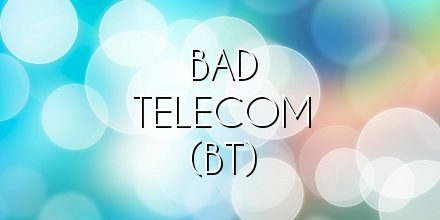 Bad Telecom (BT)