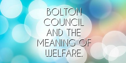 Bolton Council and the meaning of Welfare.