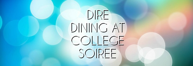 Dire Dining at College Soiree