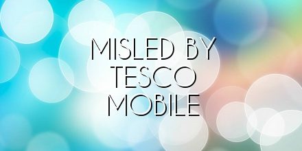 Misled by Tesco Mobile
