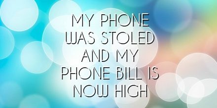 my phone was stoled and my phone bill is now high