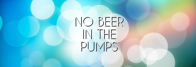 No beer in the pumps
