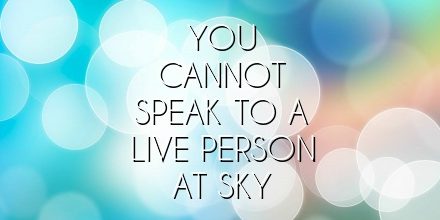 you cannot speak to a live person at SKY